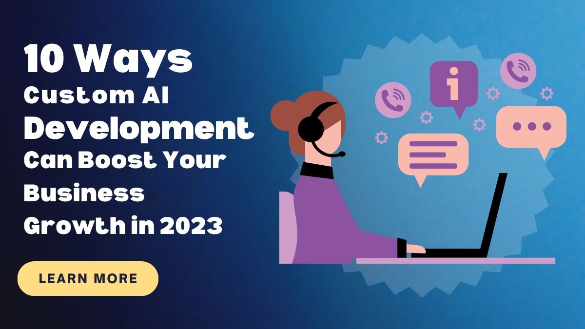 10 Ways Custom AI Development Can Boost Your Business Growth in 2023 ...