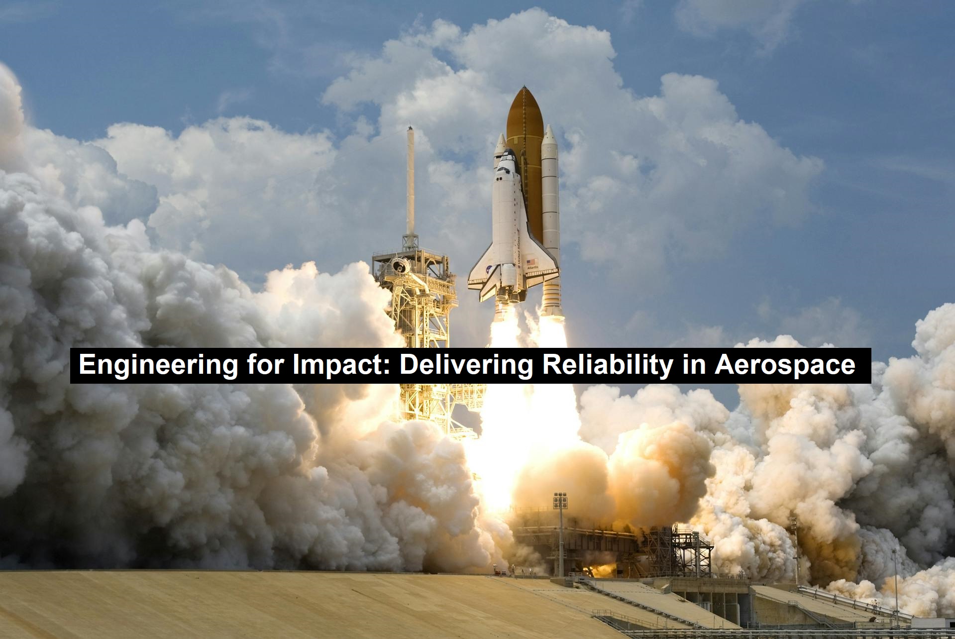 Engineering for Impact: Delivering Reliability in Aerospace ...