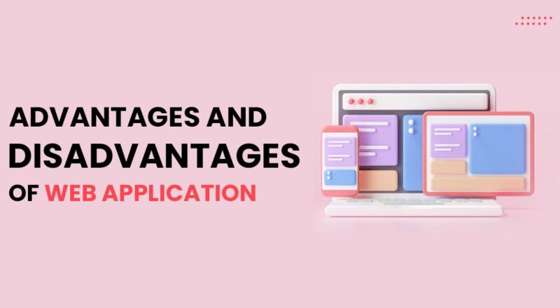 Advantages and Disadvantages of Web Application