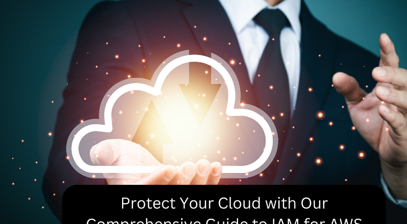 Protect Your Cloud with Our Comprehensive Guide to IAM for AWS