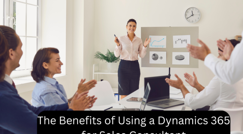 The Benefits of Using a Dynamics 365 for Sales Consultant