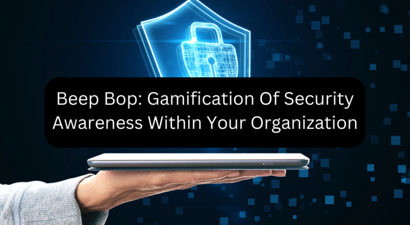 Beep Bop: Gamification Of Security Awareness Within Your Organization
