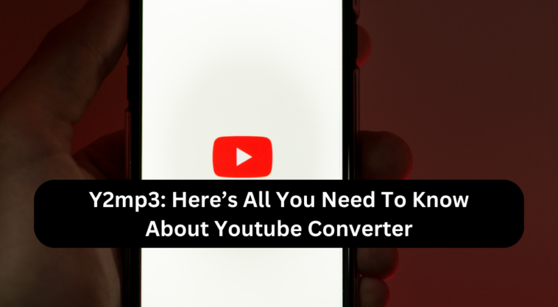 Y2mp3: Here’s All You Need To Know About Youtube Converter