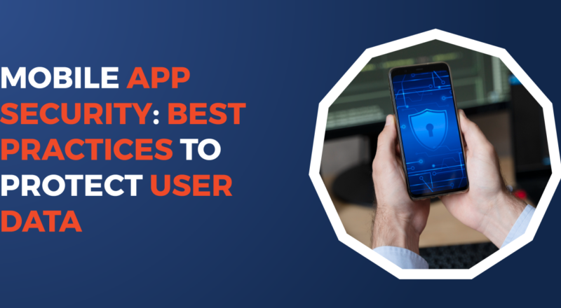 Mobile App Security Best Practices to Protect User Data