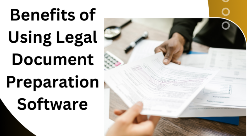 Benefits of Using Legal Document Preparation Software