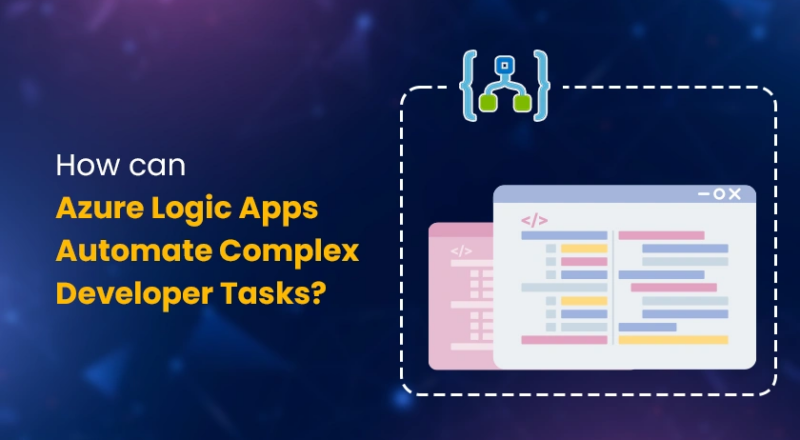 how can azure logic apps automate complex developer tasks