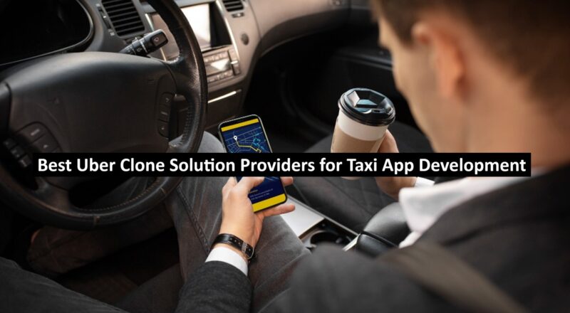 Best Uber Clone Solution Providers for Taxi App Development